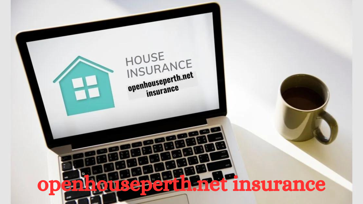 Why You Should Choose Openhouseperth.net Insurance for Your Home